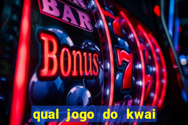 qual jogo do kwai que ganha mais dinheiro